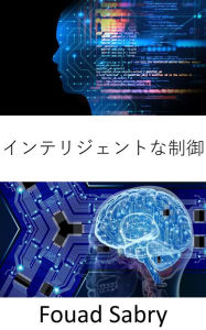 Title: Intelligent Control: Fundamentals and Applications, Author: Fouad Sabry