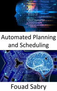 Title: Automated Planning and Scheduling: Fundamentals and Applications, Author: Fouad Sabry