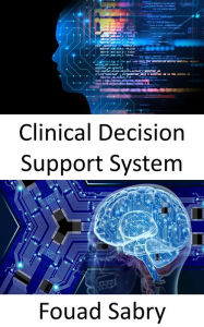 Title: Clinical Decision Support System: Fundamentals and Applications, Author: Fouad Sabry