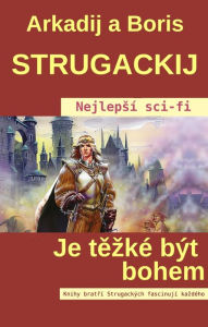 Title: Je tezké být bohem: Nejlepsí sci-fi, Author: Arkadij Strugackij