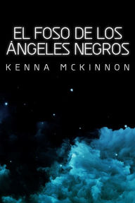 Title: El Foso de los Ángeles Negros, Author: Kenna McKinnon