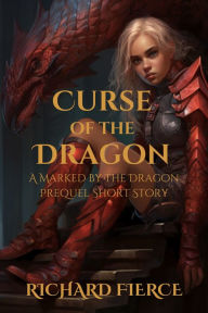 Title: Curse of the Dragon: A Prequel Short Story, Author: Richard Fierce