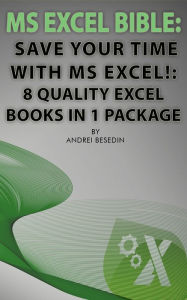 Title: MS Excel Bible, Save Your Time With MS Excel!: 8 Quality Excel Books in 1 Package, Author: Andrei Besedin