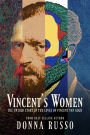 Vincent's Women: The Untold Story of the Loves of Vincent van Gogh