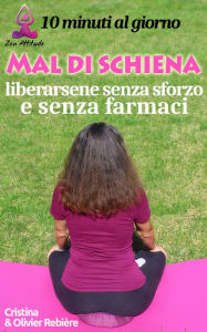 Title: Mal di schiena - liberarsene senza sforzo e senza farmaci: 10 minuti al giorno, Author: Cristina Rebiere