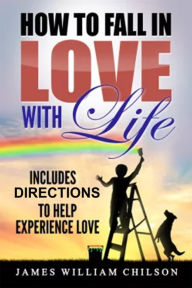 Title: How to Fall in Love with Life, Author: James Chilson