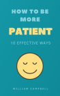 How to Be More Patient: 10 Effective Ways