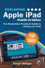 Exploring Apple iPad - iPadOS 16 Edition: The Illustrated, Practical Guide to Using your iPad