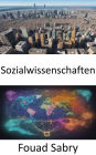 Sozialwissenschaften: Den Wandteppich der Gesellschaft entwirren, ein umfassender Leitfaden zur Sozialwissenschaft