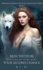 Rejected To Be Your Second Chance: Rejecting My Alpha Mate