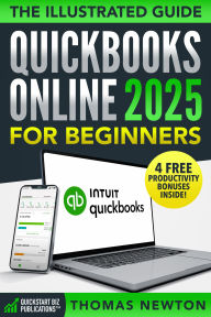 Title: QuickBooks Online for Beginners: The Most Up-to-Date Guide to Mastering Your Finances with the Latest Features, How to Track Expenses, Automate Invoices & Stay Tax-Ready!, Author: Thomas Newton