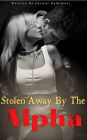 Stolen Away By The Alpha: A Paranormal Contract Love Fated Mate Wolf Shifter Romance