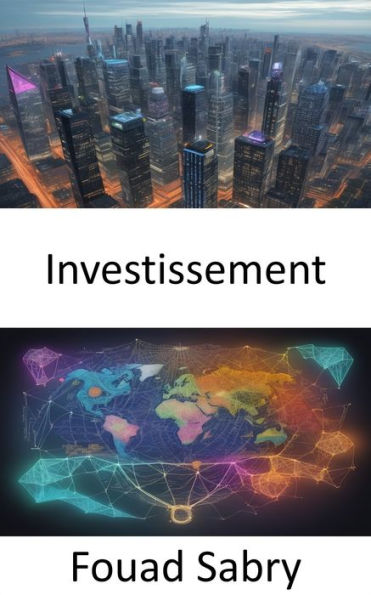 Investissement: Maîtriser l'investissement, votre guide de la réussite financière