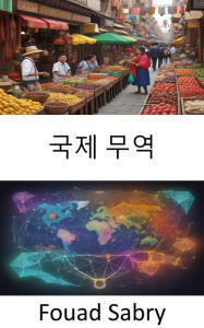 Title: International Trade: Mastering Global Markets, Your Comprehensive Guide to International Trade, Author: Fouad Sabry