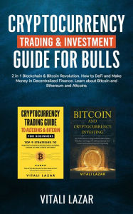 Title: Cryptocurrency Trading & Investment Guide for Bulls: 2 in 1 Blockchain & Bitcoin Revolution. How to DeFi and Make Money in Decentralized Finance. Learn Bitcoin and Ethereum and Altcoins., Author: Vitali Lazar