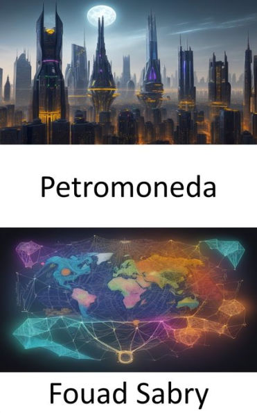 Petromoneda: Petrocurrency Revelada, Navegando el Nexo de Energía, Economía y Geopolítica
