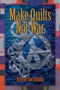 Title: Make Quilts Not War, Author: Arlene Sachitano