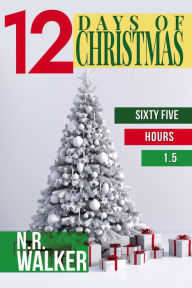 Title: Twelve Days of Christmas (Sixty Five Hours 1.5), Author: N.R. Walker