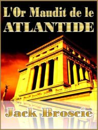 Title: L'Or Maudit de l'Atlantide, Author: Jack Broscie