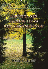 Title: Nhung bai giang dua tren sach Phuc-am Mac (I) - Chung ta nen co gang tin va rao giang nhung gi?, Author: Paul C. Jong
