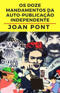 Title: Os Doze Mandamentos da Auto-Publicação Independente, Author: Joan Pont