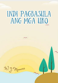 Title: Indi Pagbasula ang mga Uko, Author: W. J. Manares