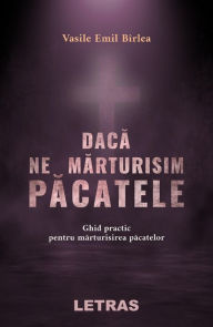 Title: Daca Ne Marturisim Pacatele, Author: Vasile Emil Birlea