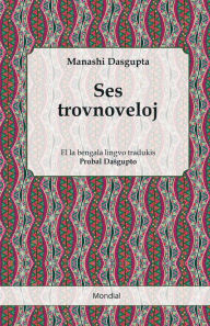 Title: Ses trovnoveloj (Proz-traduko el la bengala al Esperanto), Author: Manashi Dasgupta