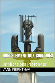 Title: Harcèlement aux Surdoués, Implications Profondes, Author: Vann Fjernthav