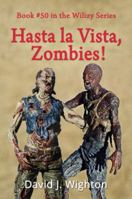 Title: Hasta La Vista, Zombies!, Author: David J. Wighton