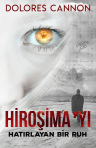 Title: Hirosima'yi Hatirlayan Bir Ruh, Author: Dolores Cannon