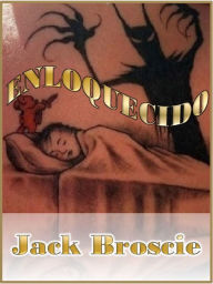 Title: Enloquecido, Author: Jack Broscie