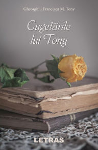 Title: Cugetarile Lui Tony, Author: Gheorghiu Francisca M Tony