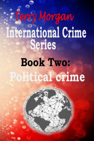 Title: International Crime Series Book Two (Political Crime), Author: Terry Morgan