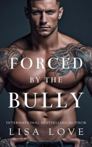 Title: Forced by the Bully, Author: Lisa Love