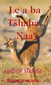 Title: Le a ba tshaba naa?, Author: Andrew Maroga