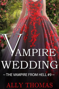 Title: Vampire Wedding (The Vampire from Hell Part 9), Author: Ally Thomas