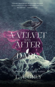 Title: A Velvet Kiss After Dark, Author: T. A. Grey