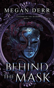 Title: Behind the Mask, Author: Megan Derr
