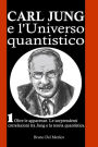 Carl Jung e l'Universo quantistico. I. Oltre le apparenze. Le sorprendenti correlazioni tra Jung e la teoria quantistica.
