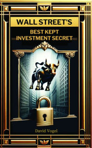 Title: Wall Street's Best Kept Investment Secret, Author: David Vogel