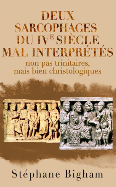 Deux sarcophages du IVe siècle mal interprétés: non pas trinitaires, mais bien christologiques