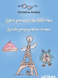 Title: Short poems for the little ones/Scurte poezii pentru cei mici, Author: Christina Andris