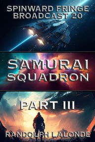 Title: Samurai Squadron III: Spinward Fringe Broadcast 20, Author: Randolph Lalonde