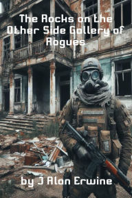 Title: The Rocks on the Other Side Gallery of Rogues, Author: J Alan Erwine