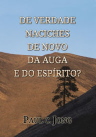 Title: De Verdade Naciches de Novo da Auga e do Espírito?, Author: Paul C. Jong