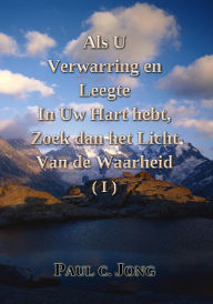 Title: Als u Verwarring en Leegte in Uw Hart hebt, Zoek dan het Licht van de Waarheid (I), Author: Paul C. Jong