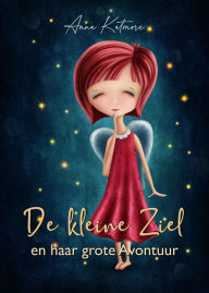 Title: De kleine Ziel en haar grote Avontuur, Author: Anna Katmore