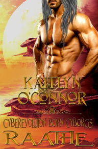Title: Cyberevolution Born Cyborgs: Raathe, Author: Kaitlyn O'Connor