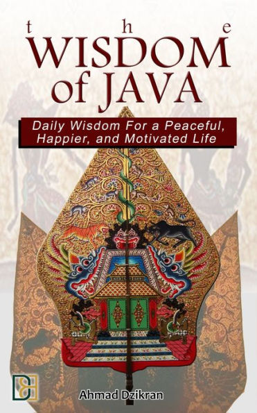 The Wisdom of Java: Daily Wisdom for a Peaceful, Happier, and Motivated Life
